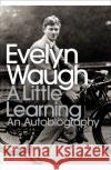 A Little Learning: The First Volume of an Autobiography Evelyn Waugh 9780140183092 PENGUIN BOOKS LTD