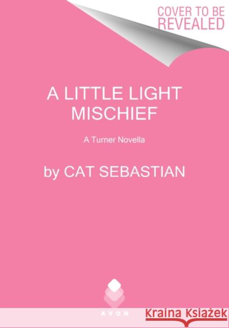 A Little Light Mischief: A Turner Novella Cat Sebastian 9780062951045 Avon Books - książka
