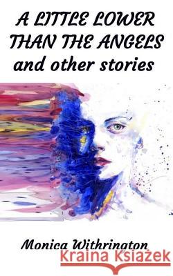 A Little Lower Than The Angels Withrington, Monica 9781985877764 Createspace Independent Publishing Platform - książka