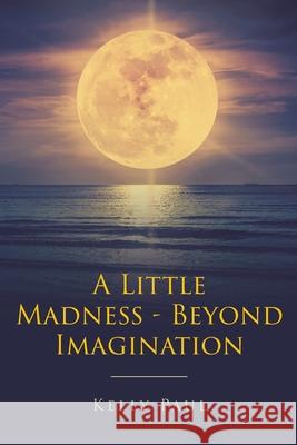 A Little Madness- Beyond Imagination Kelly Paul 9781646548958 Fulton Books - książka