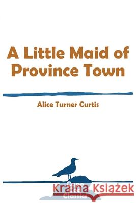 A Little Maid of Province Town Alice Turner Curtis 9781732762688 Parnassus Book Service - książka