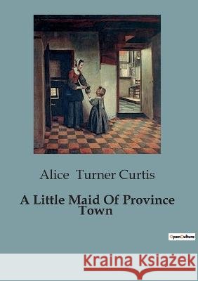 A Little Maid Of Province Town Alice Turner Curtis   9791041818556 Culturea - książka