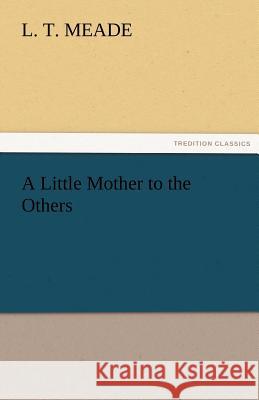 A Little Mother to the Others L. T. Meade   9783842484405 tredition GmbH - książka