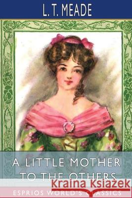 A Little Mother to the Others (Esprios Classics) L. T. Meade 9781006588501 Blurb - książka