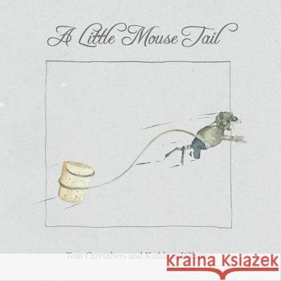 A Little Mouse Tail Kathleen Wilson Tom Carruthers 9781089211594 Independently Published - książka