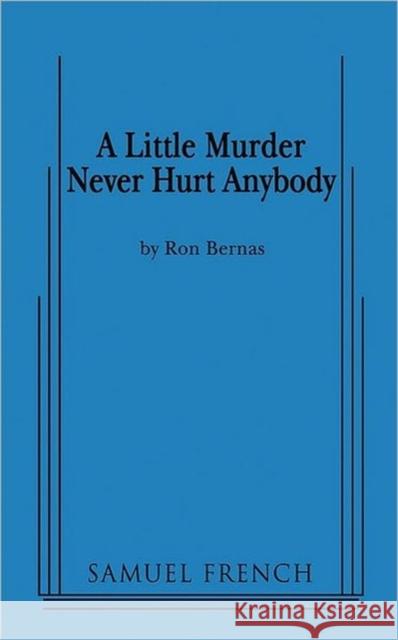 A Little Murder Never Hurt Anybody Ron Bernas 9780573670381 Samuel French Trade - książka