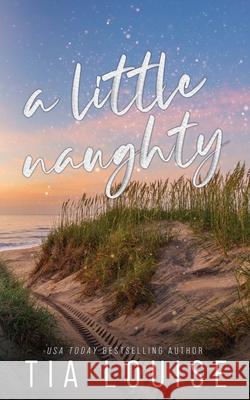 A Little Naughty: A small-town, marriage of convenience romance. Tia Louise 9781965357071 Tlm Productions LLC - książka