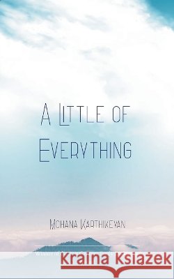A Little of Everything Poem Across Life, Love, and Becoming Mohana Karthikeyan 9789375273219 Bookleaf Publishing - książka