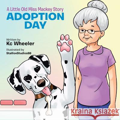 A Little Old Miss Mackey Story: Adoption Day Kc Wheeler 9781524678982 Authorhouse - książka