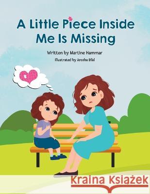 A Little Piece Inside Me Is Missing Martine Hammar Arooba Bilal 9781739195502 Soft Landing Media - książka