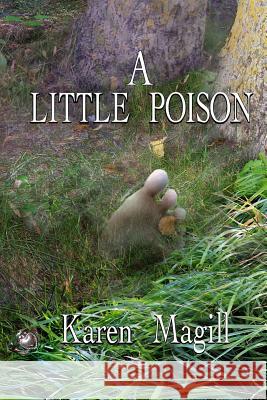 A Little Poison Karen Magill Debra Shively Welch Arty 9781499595918 Createspace - książka