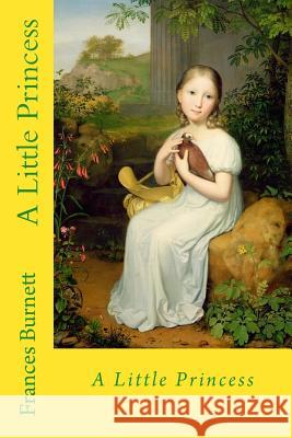 A Little Princess Frances Hodgson Burnett 9781545525456 Createspace Independent Publishing Platform - książka