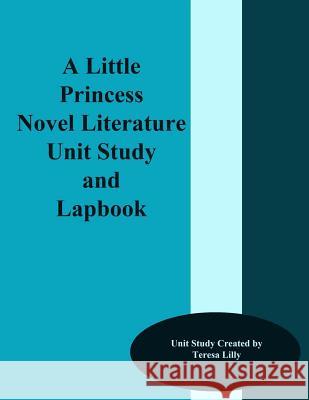 A Little Princess Novel Literature Unit Study and Lapbook Teresa Ives Lilly 9781494882174 Createspace - książka