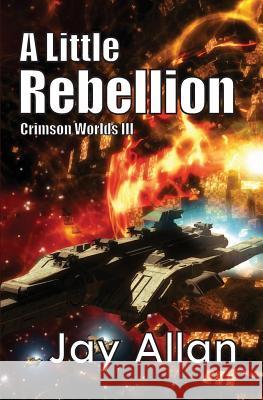 A Little Rebellion: Crimson Worlds III Jay Allan 9780615738154 System 7 Publishing - książka
