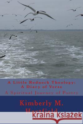 A Little Redneck Theology: A Diary of Verse: A Spiritual Journey of Poetry Sis Kimberly M. Hartfield 9781470073237 Createspace - książka