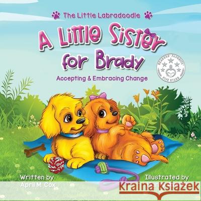 A Little Sister for Brady: A Story About Accepting & Embracing Change April Cox 9781733960571 Little Labradoodle Publishing - książka