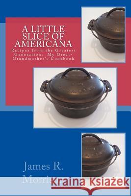 A Little Slice of Americana: Recipes from the Greatest Generation: My Great-Grandmother's Cookbook James R. Morrison 9781492190011 Createspace - książka