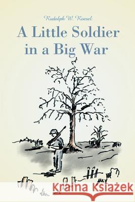 A Little Soldier in a Big War Rudolph W. Roesel 9780595431410 iUniverse - książka