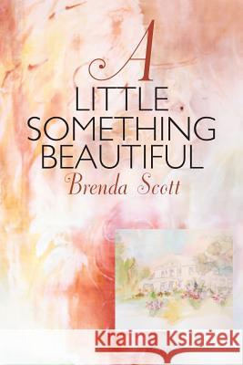 A Little Something Beautiful Brenda Scott 9781504352895 Balboa Press - książka