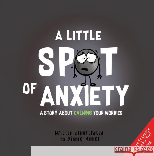 A Little Spot of Anxiety: A Story About Calming Your Worries Diane Alber 9781951287160 Kayppin Media - książka