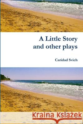 A Little Story and other plays Svich, Caridad 9781365146206 Lulu.com - książka