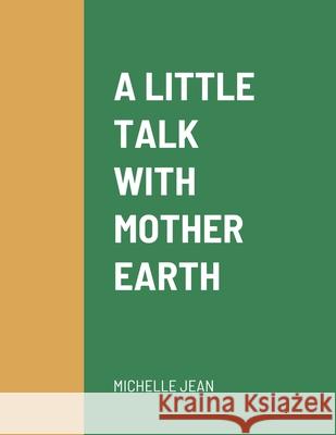 A Little Talk with Mother Earth Michelle Jean 9781678087654 Lulu.com - książka