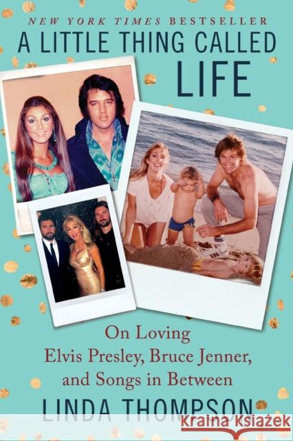 A Little Thing Called Life: On Loving Elvis Presley, Bruce Jenner, and Songs in Between Linda Thompson 9780062469755 HarperCollins Publishers Inc - książka