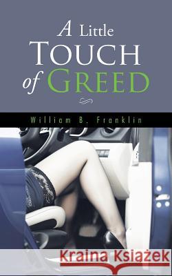A Little Touch of Greed William B. Franklin 9781504944489 Authorhouse - książka