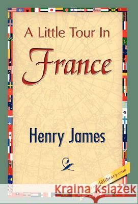 A Little Tour In France James Henr 9781421847795 1st World Library - książka