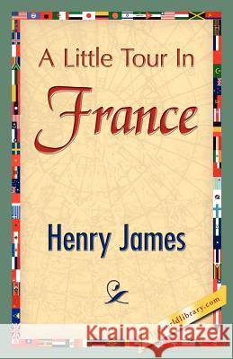 A Little Tour in France James Henr 9781421848761 1st World Library - książka