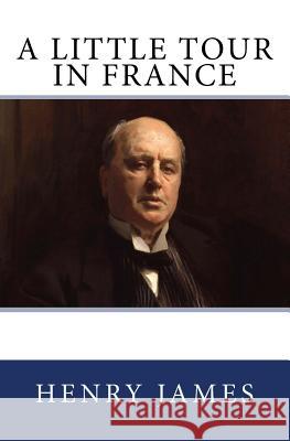 A Little Tour in France: The Original Edition of 1885 Henry James 9783959402200 Reprint Publishing - książka