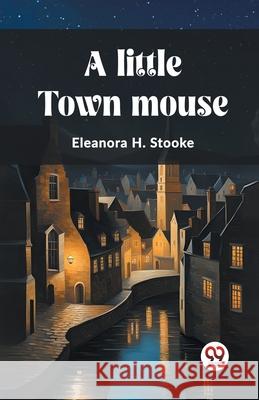 A little town mouse Eleanora H. Stooke 9789362205995 Double 9 Books - książka