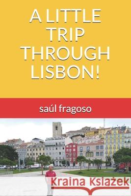 A Little Trip Through Lisbon! Fragoso, Saúl 9798531782717 Independently published - książka