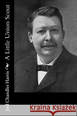 A Little Union Scout Joel Chandler Harris 9781517443764 Createspace - książka