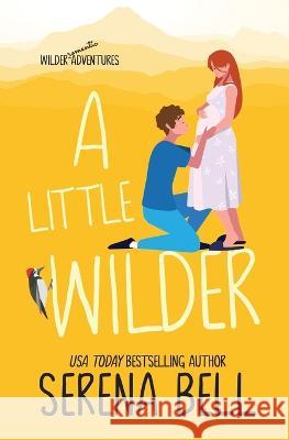 A Little Wilder: A Steamy Small-Town Romantic Comedy Serena Bell 9781953498212 Serena Bell Books - książka