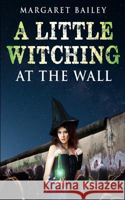 A Little Witching at the Wall MS Margaret Bailey 9780986243578 Not Avail - książka