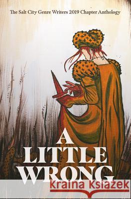 A Little Wrong: The Salt City Genre Writers 2019 Chapter Anthology Mona Trimble Cassidy Ward Bryce Anderson 9781796838039 Independently Published - książka