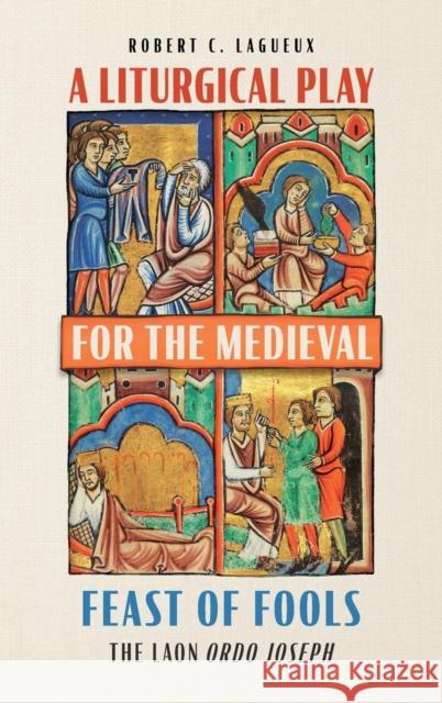 A Liturgical Play for the Medieval Feast of Fools: The Laon Ordo Joseph Robert C. Lagueux 9781837650590 Boydell Press - książka