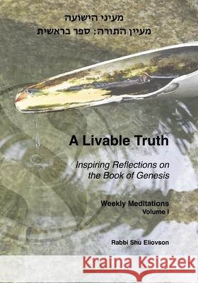 A Livable Truth - Inspiring Reflections on the Book of Genesis Rabbi Shu Eliovson 9781736064207 Bowker Identifier Services - książka