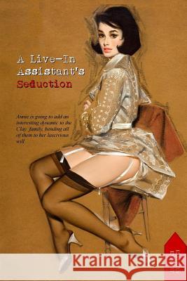 A Live-in Assistant's Seduction: Annie Wright's Extra-Curricular Erotic Educational Press, Locus Elm 9781540836502 Createspace Independent Publishing Platform - książka