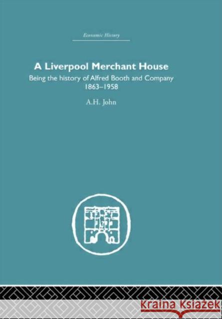 A Liverpool Merchant House : Being the History of Alfreed Booth & Co. 1863-1959 A. H. John 9780415381598 Routledge - książka