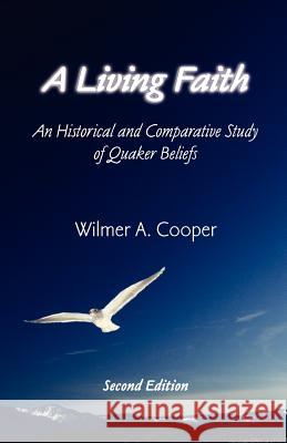 A Living Faith: An Historical and Comparative Study of Quaker Beliefs Cooper, Wilmer A. 9780944350539 Friends United Press - książka