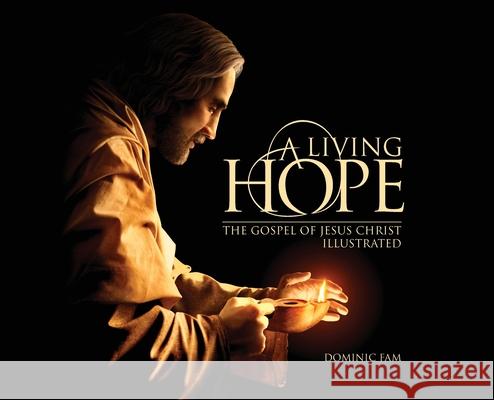 A Living Hope: The Gospel of Jesus Christ Illustrated Dominic Fam 9789819403479 Dominique Fam Illustrations - książka