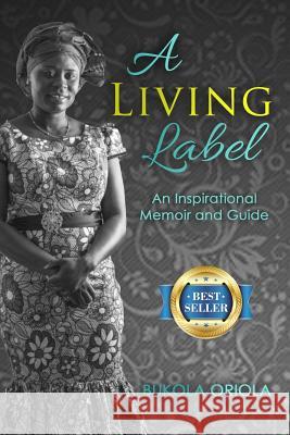 A Living Label: An Inspirational Memoir & Guide Bukola Oriola 9780998181745 Bukola Publishing (Bukola Braiding& Beauty Su - książka