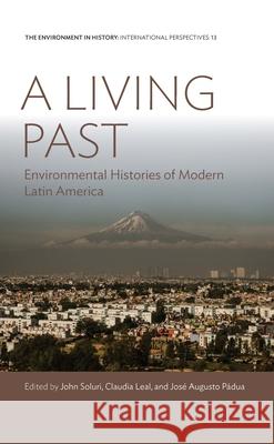 A Living Past: Environmental Histories of Modern Latin America John Soluri Claudia Leal Padua Jose Augusto 9781789205138 Berghahn Books - książka