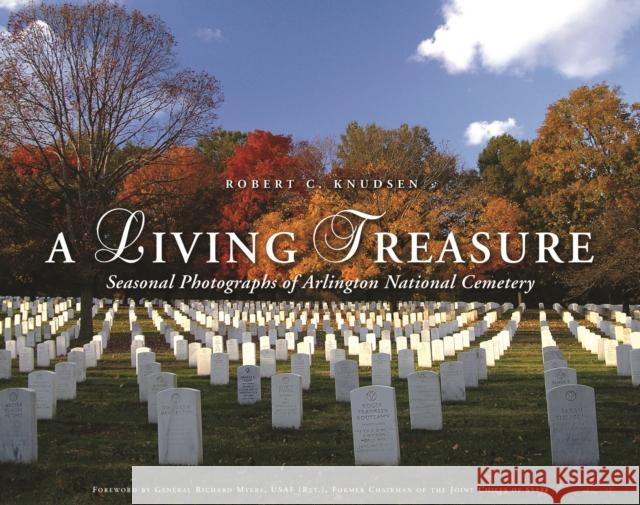 A Living Treasure: Seasonal Photographs of Arlington National Cemetery Knudsen, Robert C. 9781597972727 Potomac Books - książka