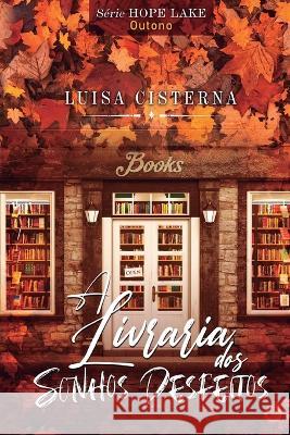 A Livraria dos Sonhos Desfeitos: Esta??o: Outono Luisa Cisterna 9781778008900 Library and Archives Canada - książka