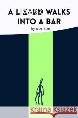 A Lizard Walks Into A Bar Butts, Alice 9781544649368 Createspace Independent Publishing Platform - książka