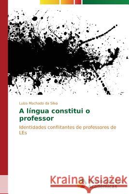 A língua constitui o professor Machado Da Silva Luiza 9783639610772 Novas Edicoes Academicas - książka