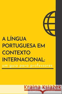 A língua portuguesa em contexto internacional: um guia para professores Fernandes, Eugênia 9781944676070 Boavista Press - książka